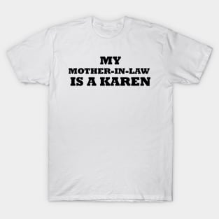 My Mother In Law Is A Karen T-Shirt